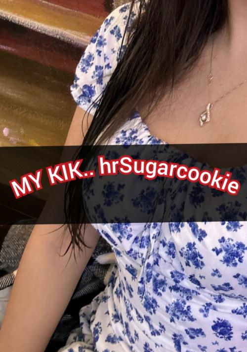 Wanna see me naked? Kik.. hrSugarcookie